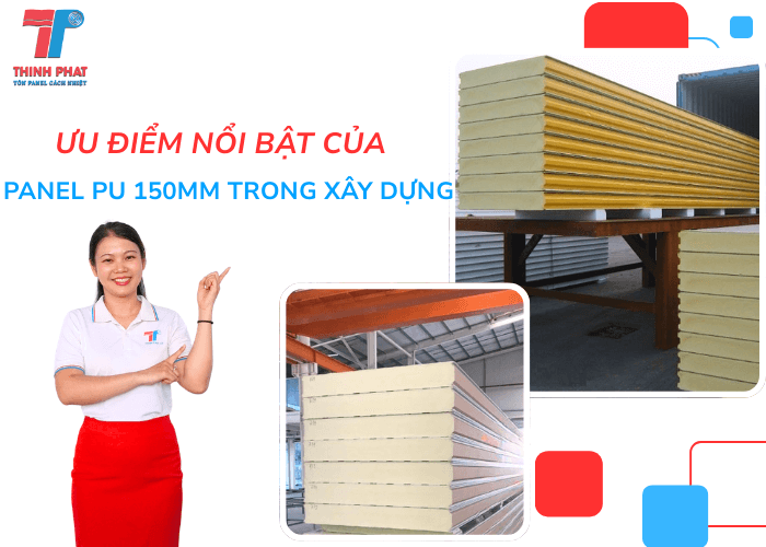 Ưu Điểm Nổi Bật Của Panel PU 150mm Trong Xây Dựng