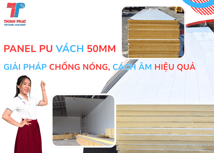 Panel PU Vách 50mm Giải Pháp Chống Nóng, Cách Âm Hiệu Quả