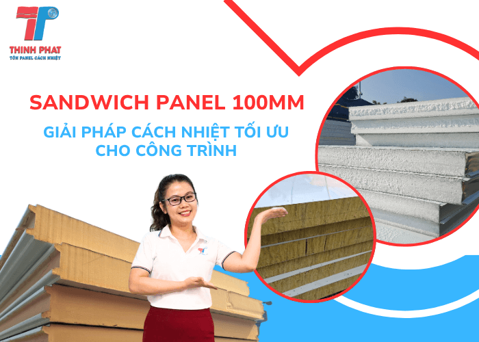 Sandwich Panel 100mm – Giải Pháp Cách Nhiệt Tối Ưu Cho Công Trình
