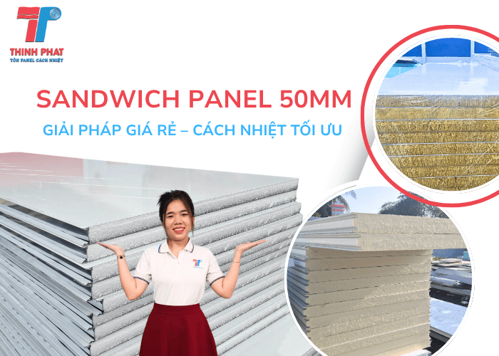 Sandwich Panel 50mm Giá Rẻ – Giải Pháp Cách Nhiệt Tối Ưu