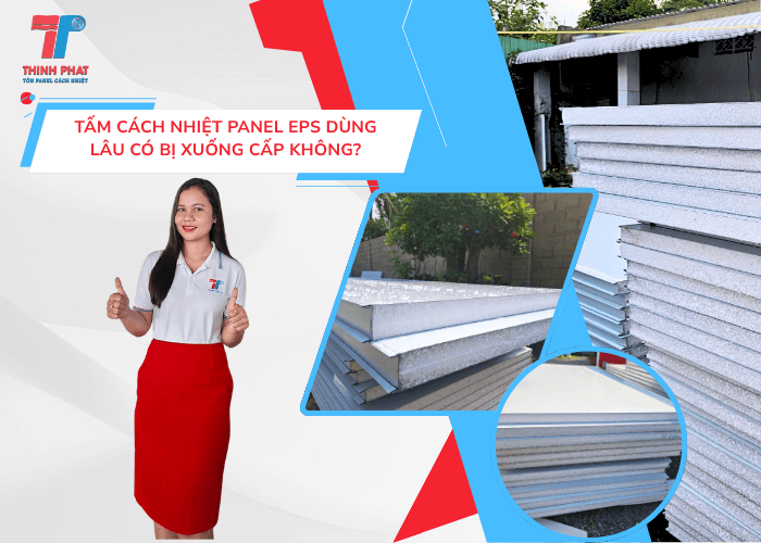 Tấm Cách Nhiệt Panel EPS Dùng Lâu Có Bị Xuống Cấp Không?