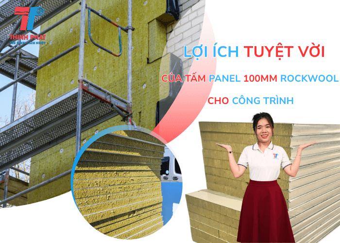 Lợi Ích Tuyệt Vời Của Tấm Panel 100mm Rockwool Cho Công Trình