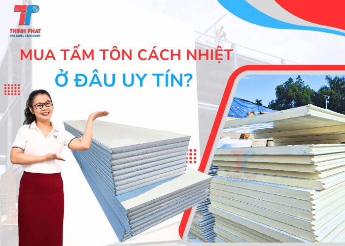 Mua Tấm Tôn Cách Nhiệt Ở Đâu Uy Tín? Báo Giá Mới Nhất