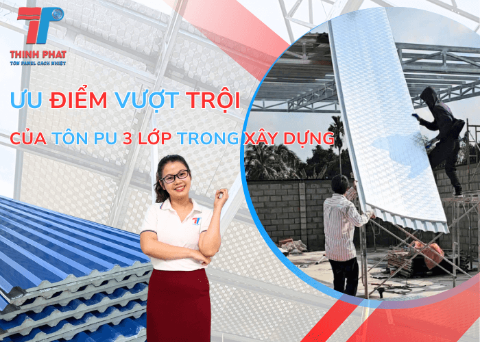 Ưu Điểm Vượt Trội Của Tôn PU 3 Lớp Trong Xây Dựng 