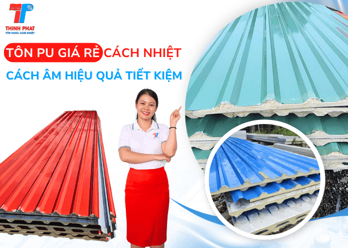 Tôn PU Giá Rẻ Cách Nhiệt Cách Âm Hiệu Quả Tiết Kiệm Chi Phí