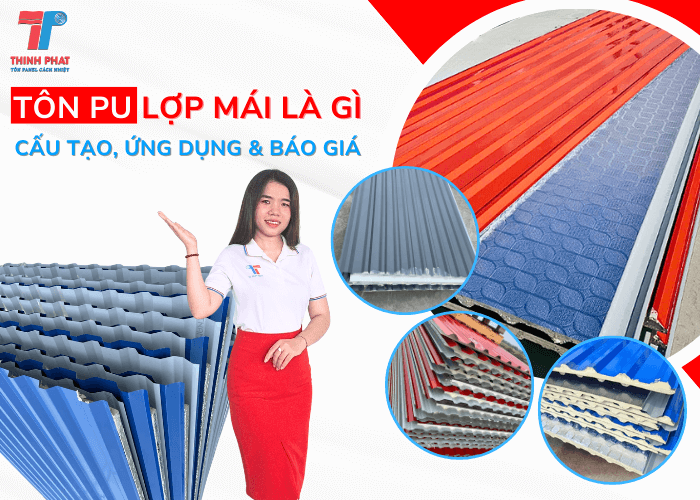 Tôn PU Lợp Mái Là Gì? Cấu Tạo, Ưu Điểm, Ứng Dụng & Báo Giá Mới Nhất