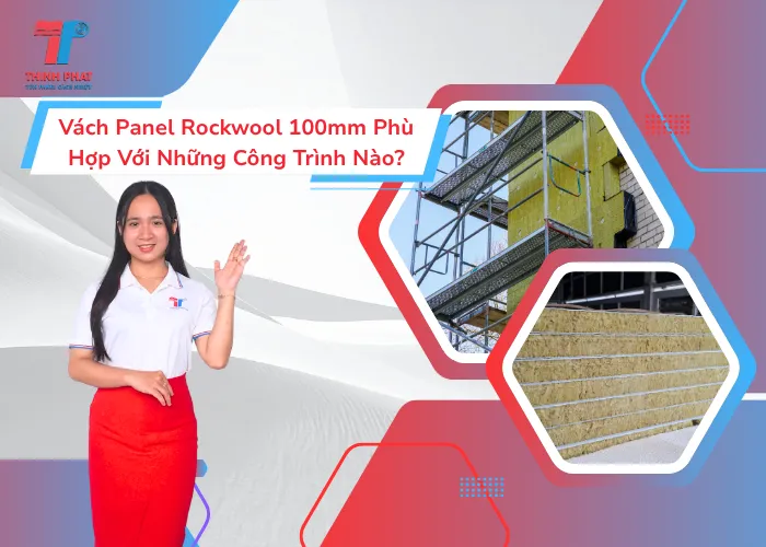 Vách Panel Rockwool 100mm Phù Hợp Với Những Công Trình Nào? 