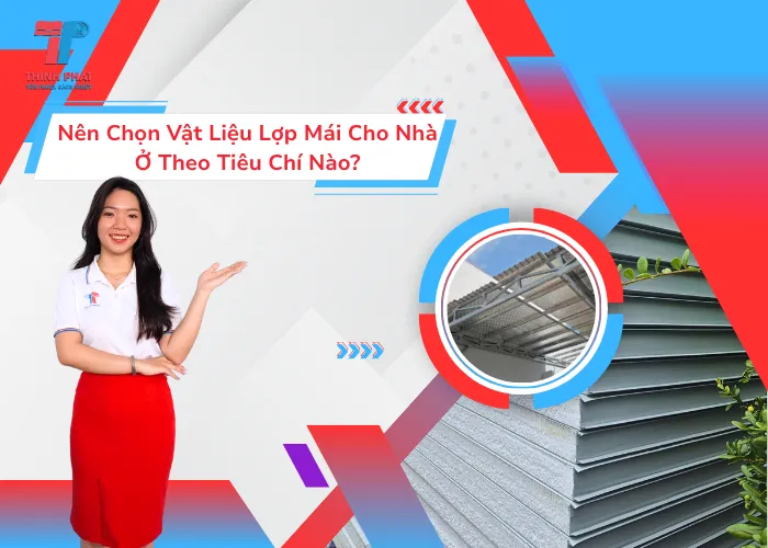 Nên Chọn Vật Liệu Lợp Mái Cho Nhà Ở Theo Tiêu Chí Nào?